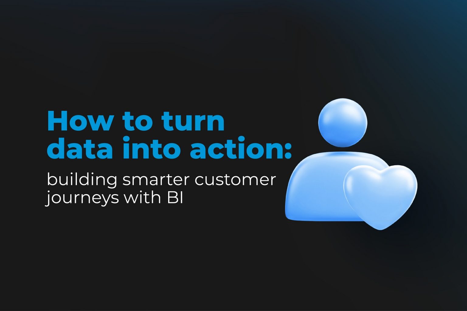 How to turn data into action: building smarter customer journeys with ...